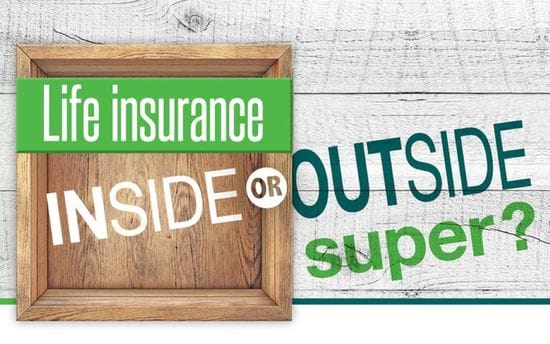 Life insurance inside or outside super?